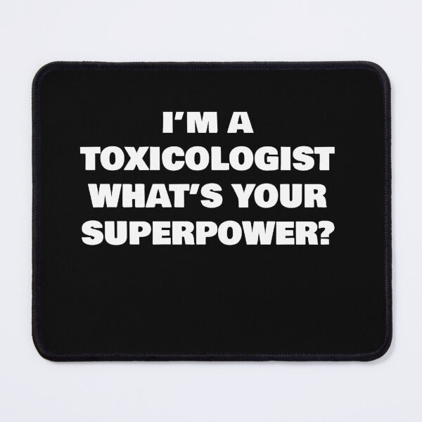 Item preview, I’M A TOXICOLOGIST WHAT’S YOUR SUPERPOWER? designed and sold by joebrad.