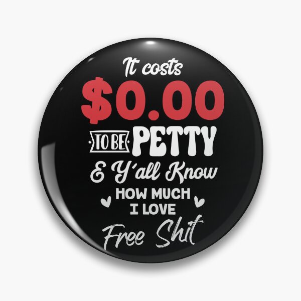 Item preview, It Costs $0.00 To Be Petty And Y'all Know How Much I Love designed and sold by Dressed For  Duty.