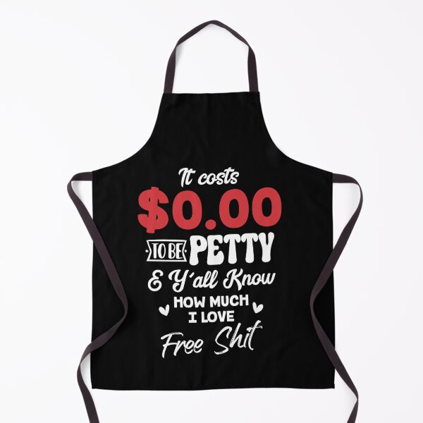 Item preview, It Costs $0.00 To Be Petty And Y'all Know How Much I Love designed and sold by Dressed For Duty.
