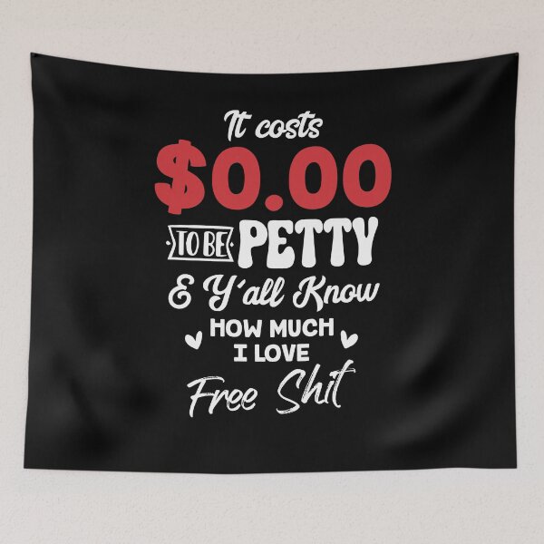 Item preview, It Costs $0.00 To Be Petty And Y'all Know How Much I Love designed and sold by Dressed For  Duty.