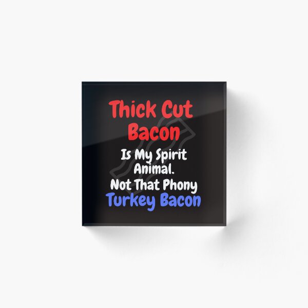 Item preview, Thick Cut Bacon Is My Spirit Animal, Not That Phony Turkey Bacon Funny Bacon Breakfast Shirt For Bacon Lovers designed and sold by AverageJoesBBQ.