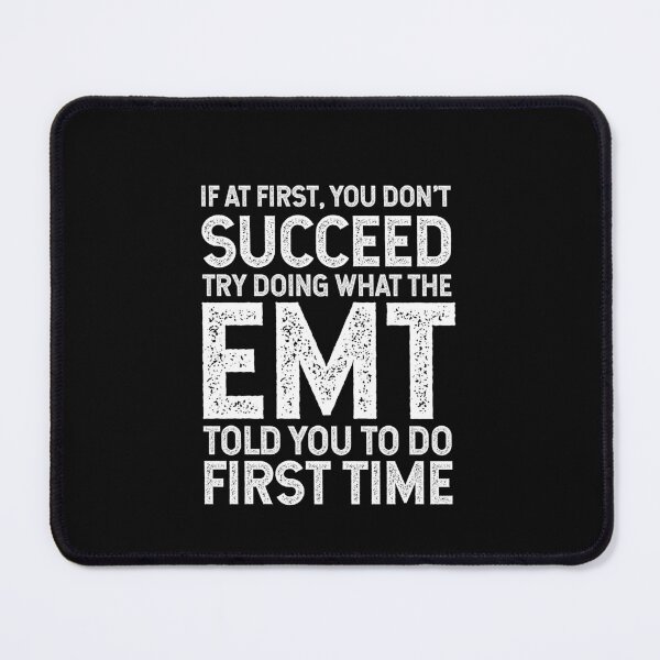 Item preview, If At First You Do Not Succeed, Try Doing What The EMT Told You To Do The First Time designed and sold by TeesYouWant.