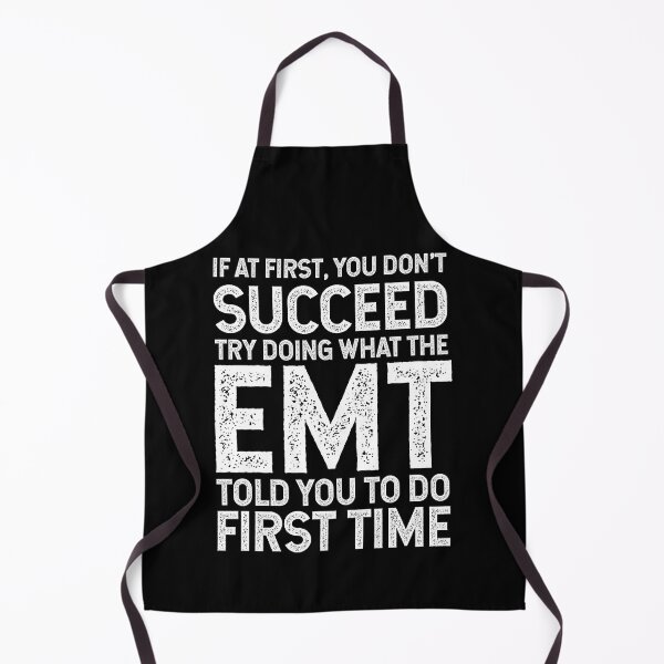 Item preview, If At First You Do Not Succeed, Try Doing What The EMT Told You To Do The First Time designed and sold by TeesYouWant.