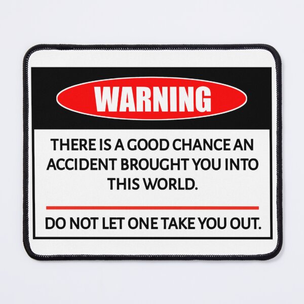 Item preview, FUNNY ACCIDENT WARNING SIGN warning there is a good chance an accident brought you into this world.do not let one take you out stickers  designed and sold by cizito.