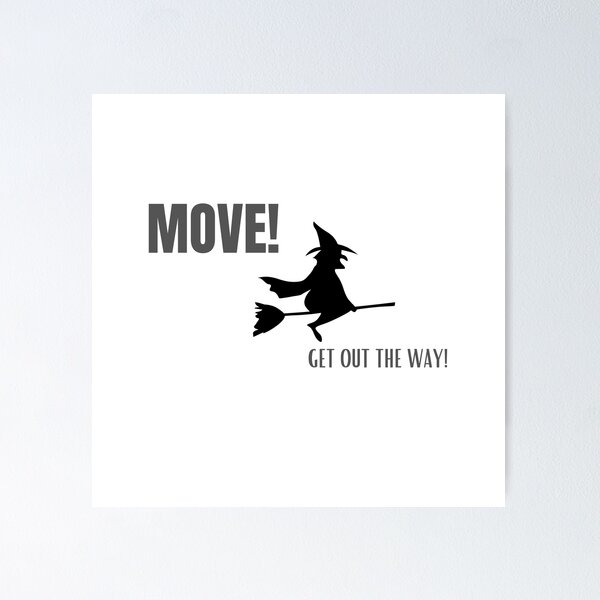 Item preview, Move! Witch, Get Out The Way! designed and sold by Chelsea Flowers.