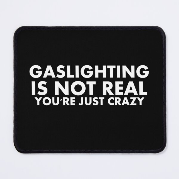 Item preview, Gaslighting Is Not Real You're Just Crazy designed and sold by Desinger12.