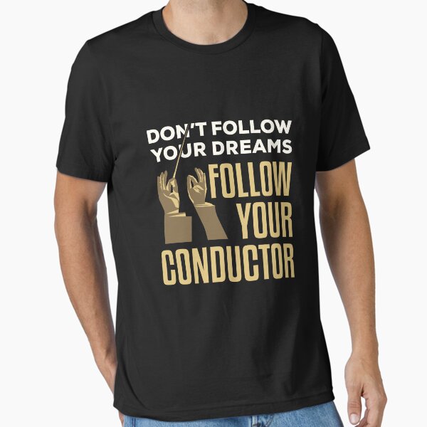 Vista previa del artículo con la obra «No sigas tus sueños, sigue a tu director de orquesta», diseñado y vendido por jaygo.