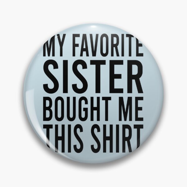 Item preview, My Favorite Sister Bought Me This Shirt Funny Sister    designed and sold by Butlerfusion.