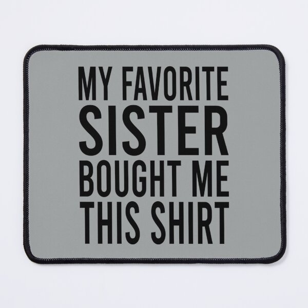 Item preview, My Favorite Sister Bought Me This Shirt Funny Sister    designed and sold by Butlerfusion.
