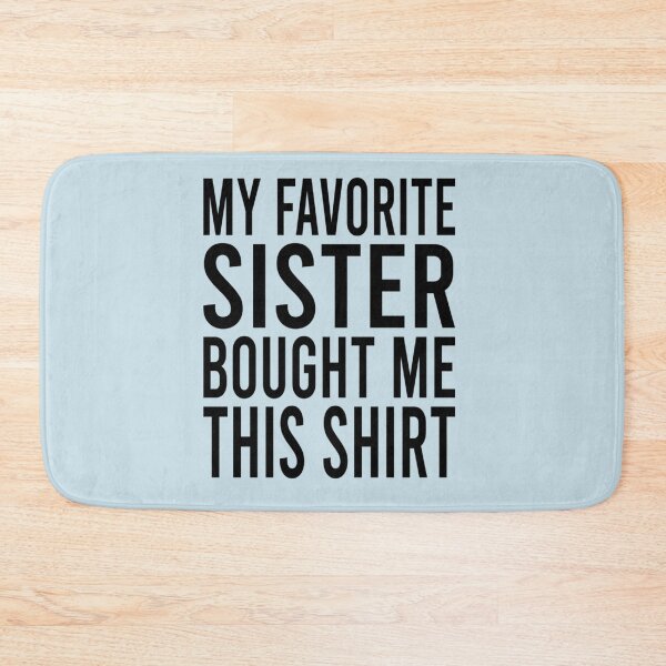 Item preview, My Favorite Sister Bought Me This Shirt Funny Sister    designed and sold by Butlerfusion.
