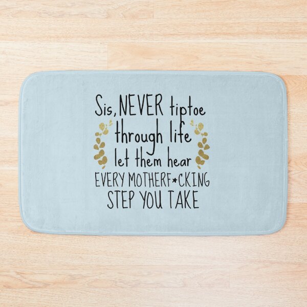 Item preview, Sis, never tiptoe through life. Let them hear every motherfcking step you take   designed and sold by Butlerfusion.