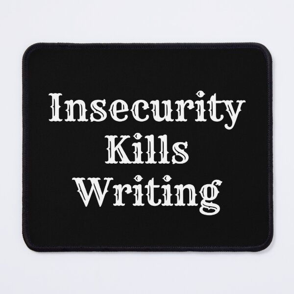 Item preview, Insecurity Kills Writing designed and sold by TheKnightWriter.