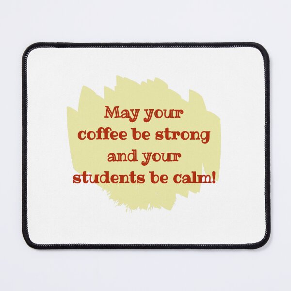 Item preview, May your coffee be strong and your students be calm! designed and sold by cooldesignsalot.