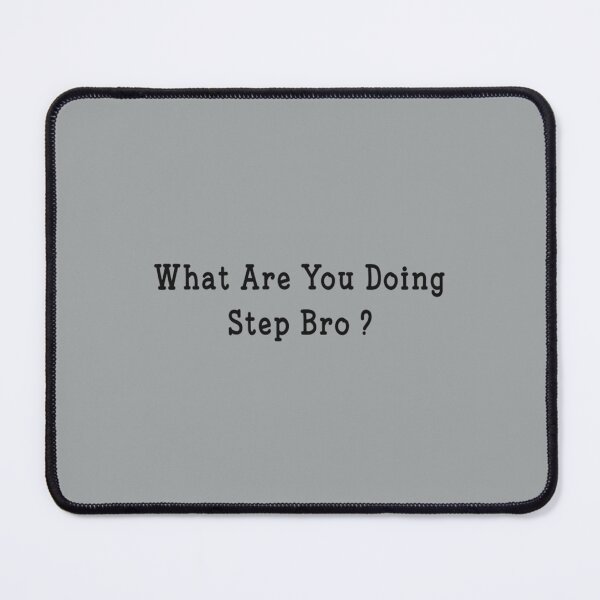 Item preview, What are you doing step bro Funny Saying Gifts    designed and sold by Butlerfusion.