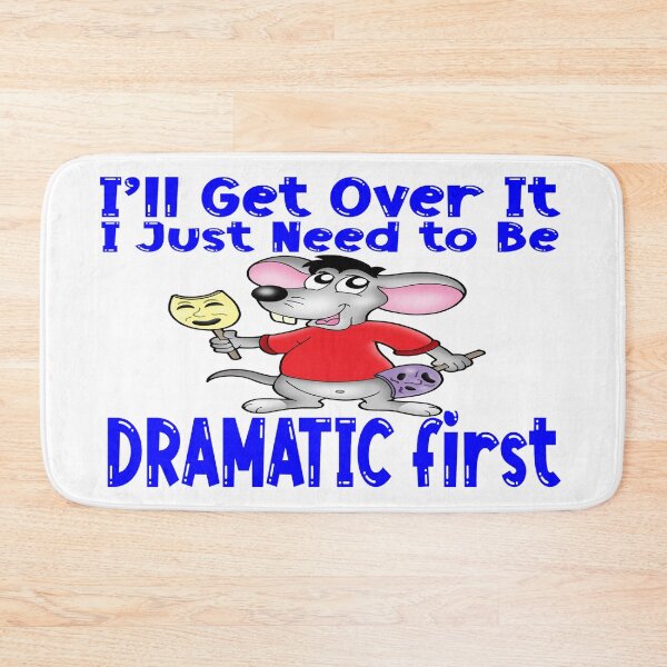 Item preview, I'll Get Over It.  I Just Need To Be Dramatic First - Cute Mouse Actor designed and sold by davidmurtagh.