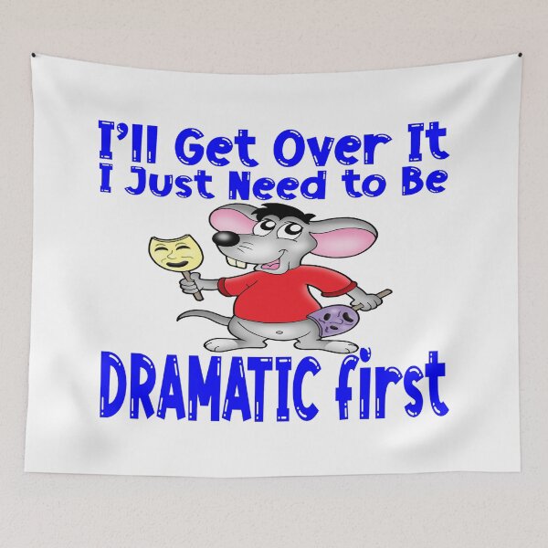 Item preview, I'll Get Over It.  I Just Need To Be Dramatic First - Cute Mouse Actor designed and sold by davidmurtagh.