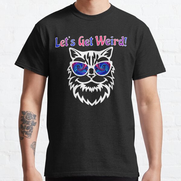 let's get weird cat shirt