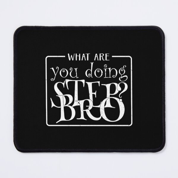 Item preview, What Are You Doing Step Bro              designed and sold by Butlerfusion.