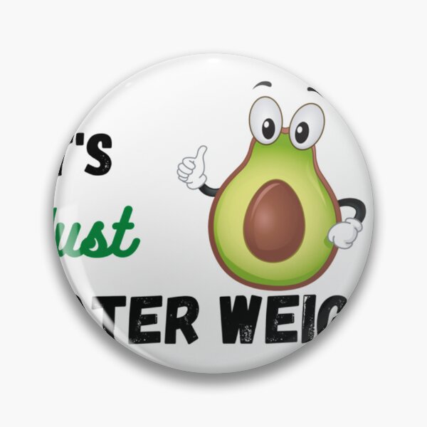 Item preview, It_s Just Water Weight  ,Cute Avocado It_s Just Water Weight designed and sold by NextGenerationW.