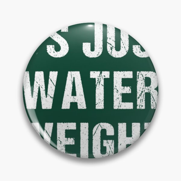 Item preview, It_s Just Water Weight  designed and sold by NextGenerationW.