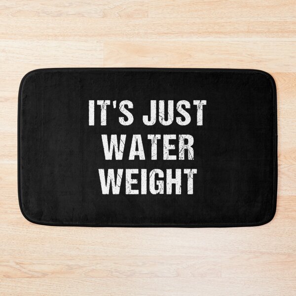 Item preview, It_s Just Water Weight  designed and sold by NextGenerationW.