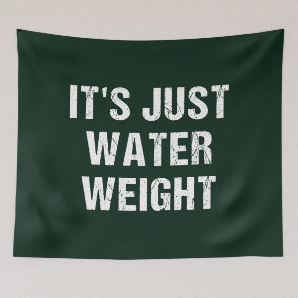 Item preview, It_s Just Water Weight  designed and sold by NextGenerationW.
