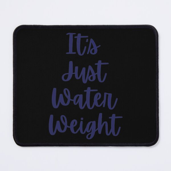 Item preview, it_s just water weight designed and sold by NextGenerationW.