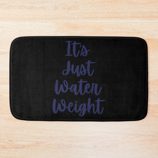 Item preview, it_s just water weight designed and sold by NextGenerationW.