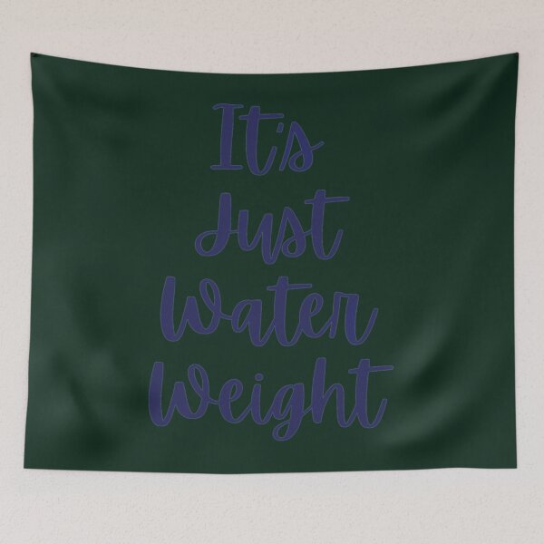 Item preview, it_s just water weight designed and sold by NextGenerationW.