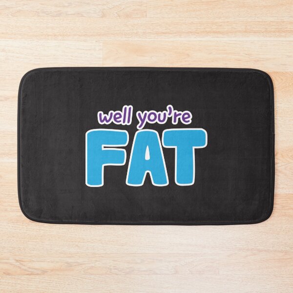 Item preview, Well You're Fat designed and sold by Steven Coman.