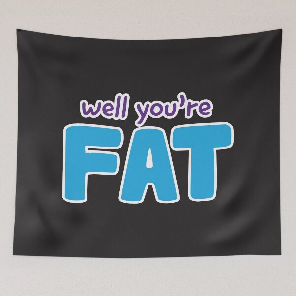 Item preview, Well You're Fat designed and sold by Steven Coman.