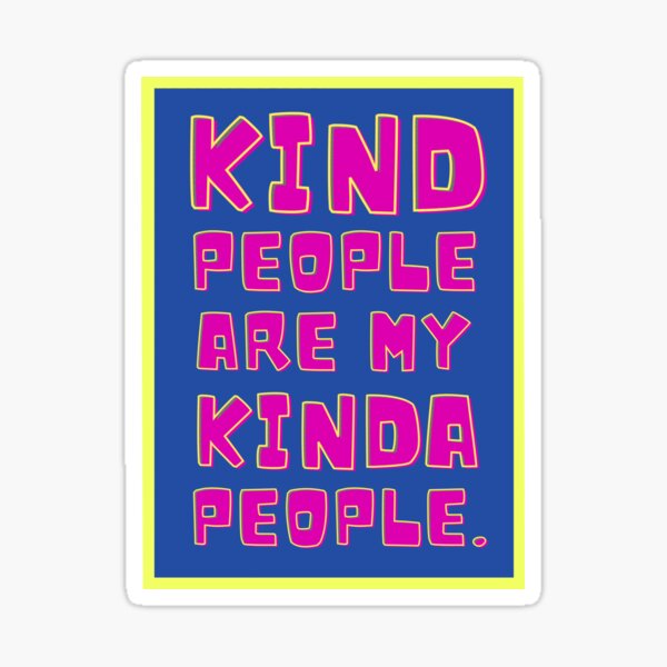 Kind People Are My Kinda People Sticker By Lana2022 Redbubble