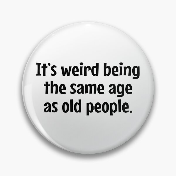 Item preview, It's Weird Being The Same Age As Old People - funny sarcastic designed and sold by MOONINSPIRATION.