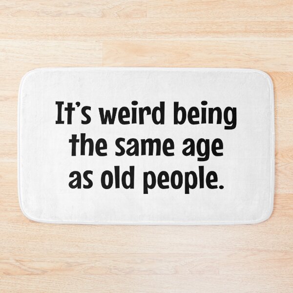 Item preview, It's Weird Being The Same Age As Old People - funny sarcastic designed and sold by MOONINSPIRATION.
