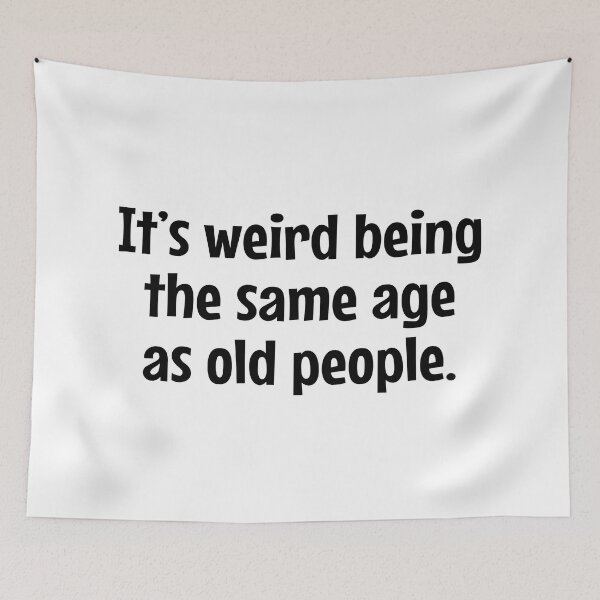 Item preview, It's Weird Being The Same Age As Old People - funny sarcastic designed and sold by MOONINSPIRATION.