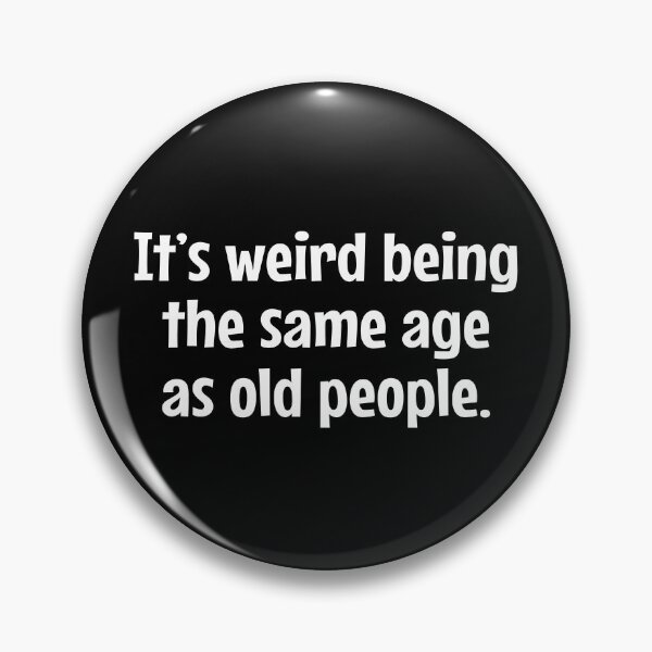Item preview, It's Weird Being The Same Age As Old People - funny sarcastic designed and sold by MOONINSPIRATION.