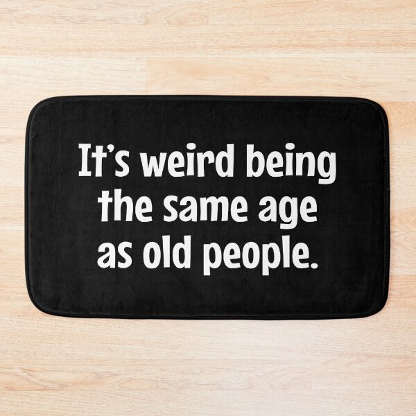 Item preview, It's Weird Being The Same Age As Old People - funny sarcastic designed and sold by MOONINSPIRATION.