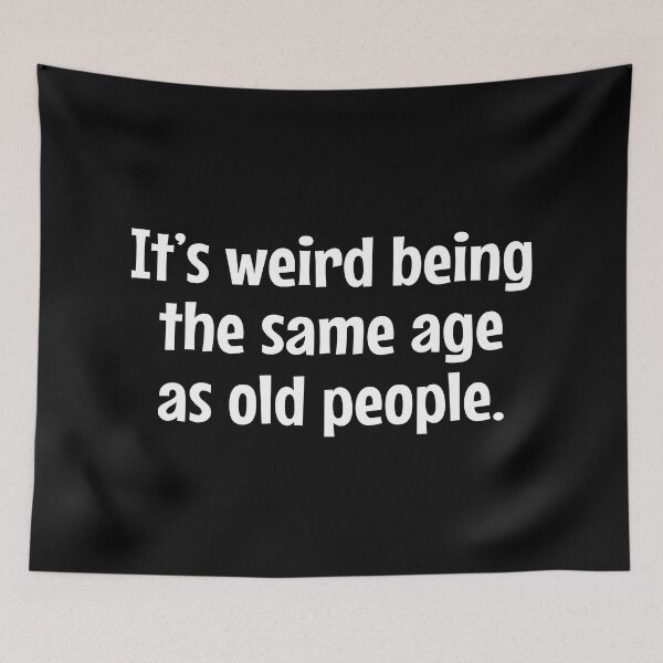 Item preview, It's Weird Being The Same Age As Old People - funny sarcastic designed and sold by MOONINSPIRATION.