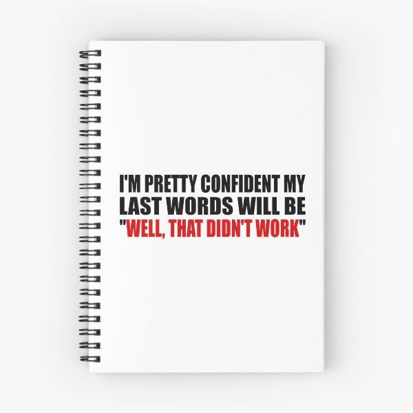 Item preview, I'M PRETTY CONFIDENT MY LAST WORDS WILL BE. WELL, THAT DIDN'T WORK designed and sold by Colorfulandfun.