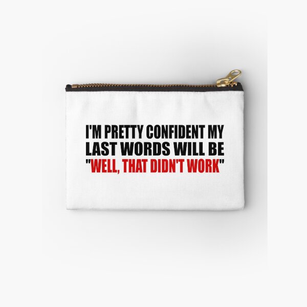 Item preview, I'M PRETTY CONFIDENT MY LAST WORDS WILL BE. WELL, THAT DIDN'T WORK designed and sold by Colorfulandfun.