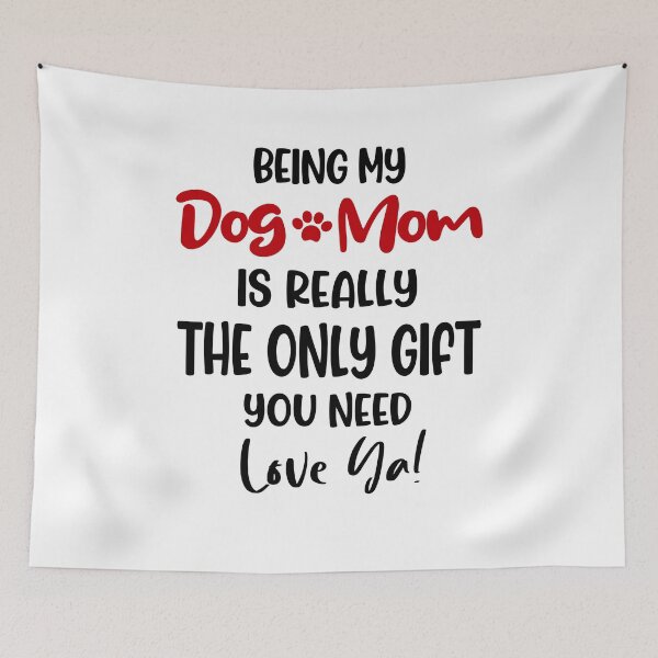 Item preview, Being My Dog Mom Is Really The Only Gift You Need Mothers Day Birthday National Dog Day designed and sold by EasyPrintGift.