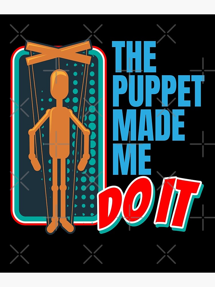 The puppet and the puppeteer - The Puppet And The Puppeteer - Posters and  Art Prints