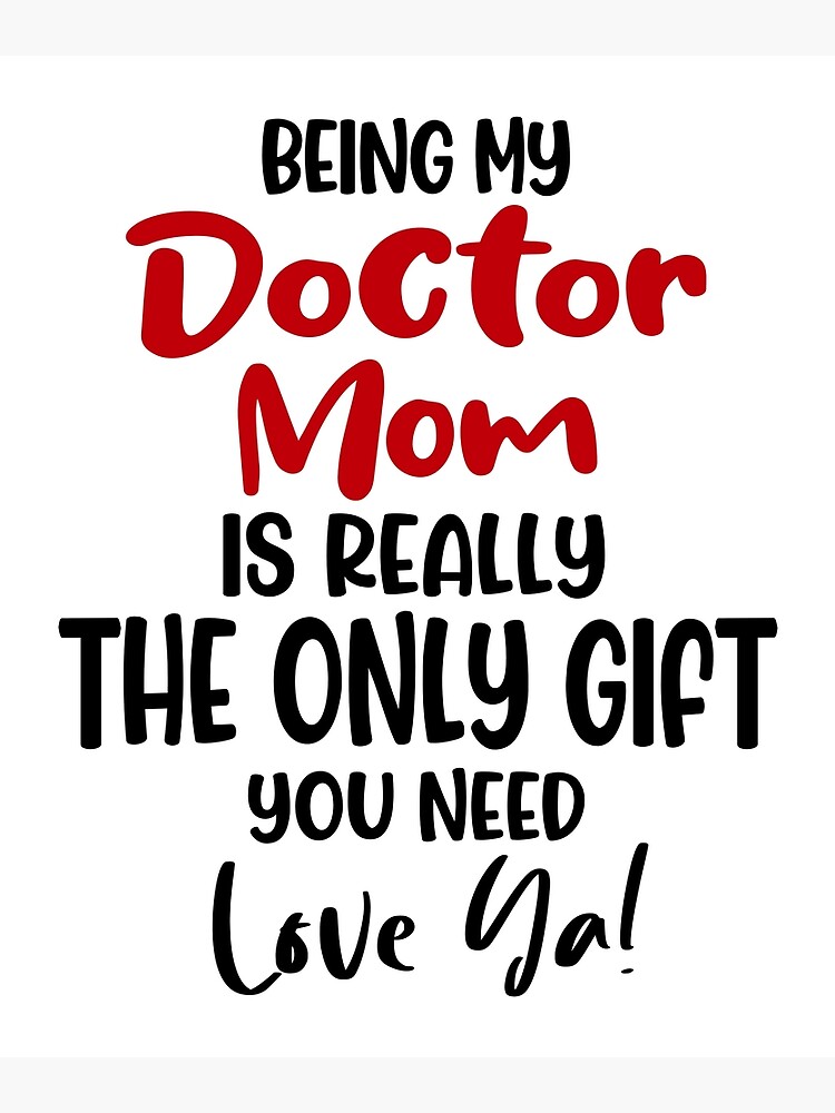 Being My Doctor Mom Is Really The Only T You Need Mothers Day