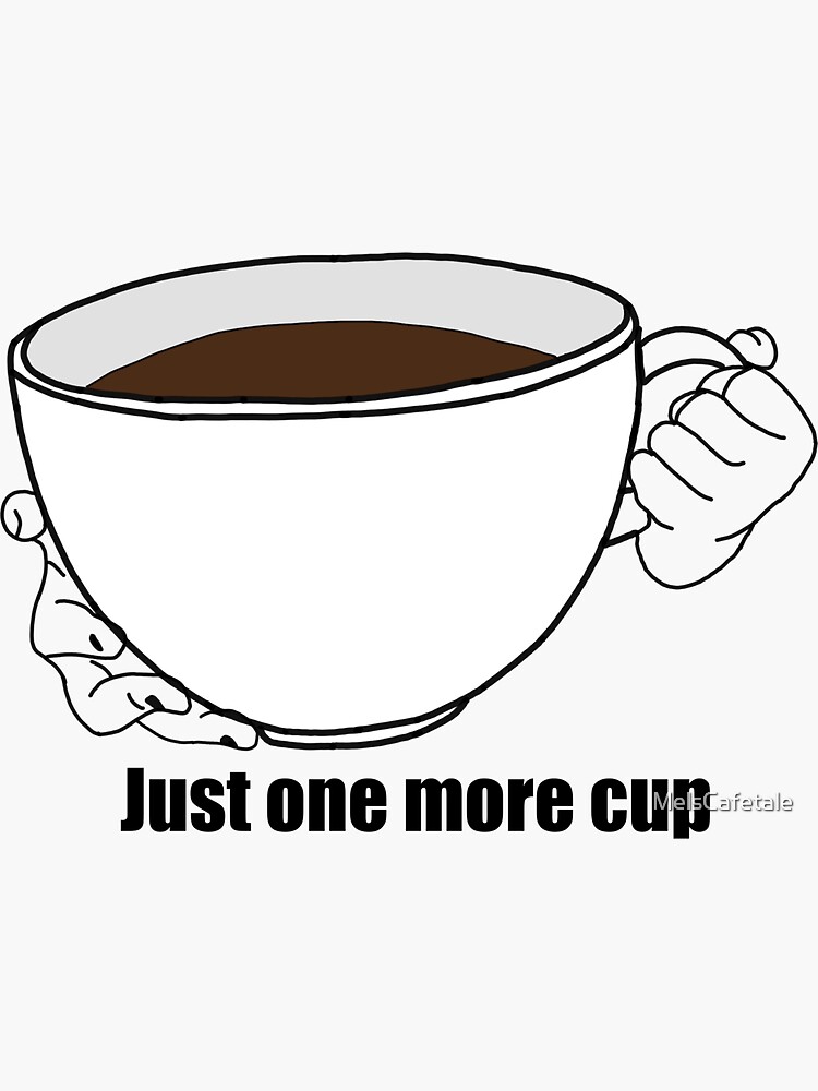 "JUST ONE MORE CUP of coffee. funny coffee meme" Sticker by
