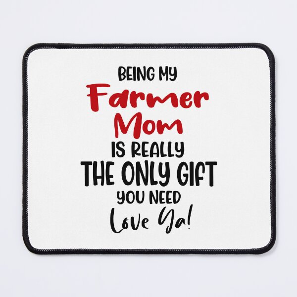 Item preview, Being My Farmer Mom Is Really The Only Gift You Need Mothers Day Birthday Funny Farmer designed and sold by EasyPrintGift.