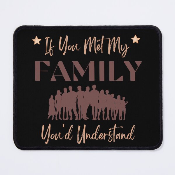Item preview, If You Met My Family You Would Understand designed and sold by Alieso.
