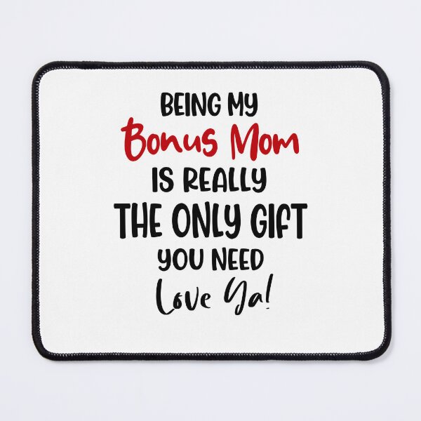 Item preview, Being My Bonus Mom Is Really The Only Gift You Need Mothers Day Birthday Funny Stepmom designed and sold by EasyPrintGift.