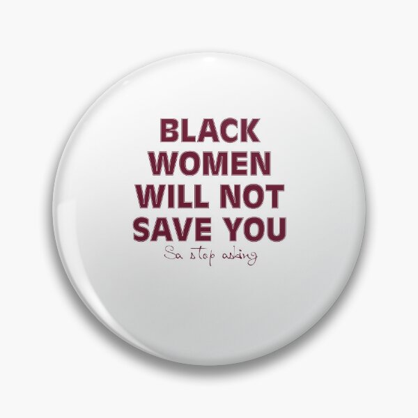 Item preview, Black Women Will Not Save You Sa Stop Asking designed and sold by Theparticular.