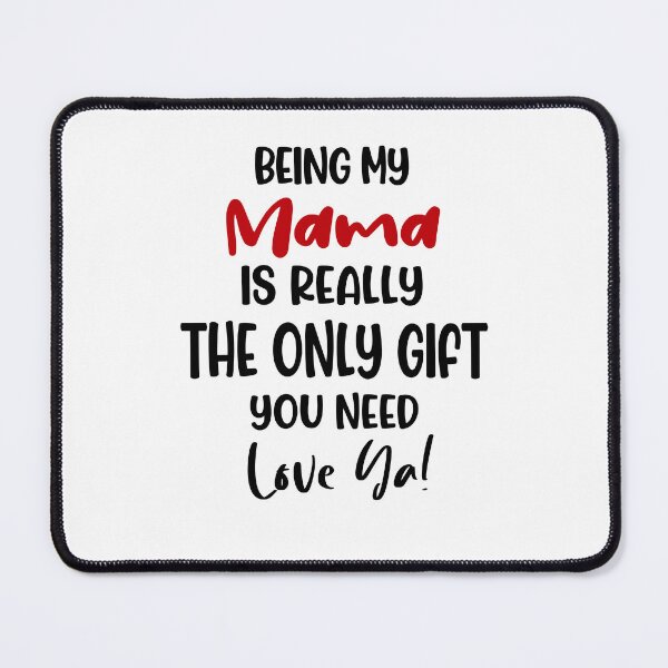 Item preview, Being My Mama Is Really The Only Gift You Need Mothers Day Birthday Funny Mom designed and sold by EasyPrintGift.