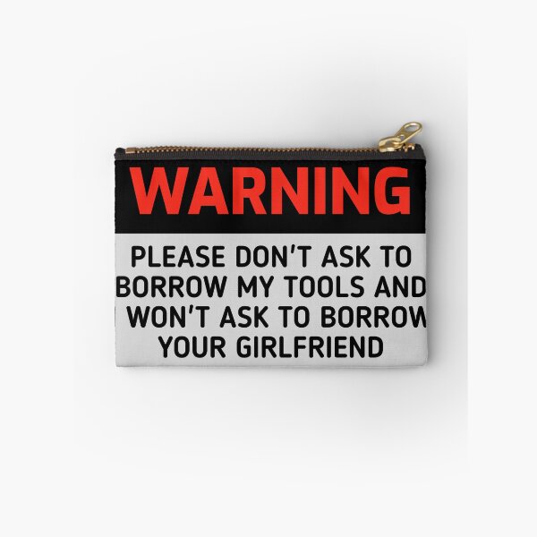 Item preview, Funny WARNING sign PLEASE DON'T ASK TO BORROW MY TOOLS AND I WON'T ASK TO BORROW YOUR GIRLFRIEND designed and sold by cizito.